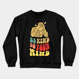 Be Kind To Your Mind Crewneck Sweatshirt